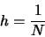 \begin{displaymath}
h=\frac{1}{N}
\end{displaymath}