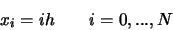 \begin{displaymath}
x_i = i h \qquad i = 0, ... , N
\end{displaymath}