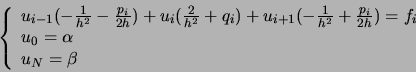 \begin{displaymath}
\left\{
\begin{array}{l}
u_{i-1} (- \frac{1}{h^2} - \frac{p_...
...}{2h}) = f_i\\
u_0 = \alpha\\
u_N = \beta
\end{array}\right.
\end{displaymath}