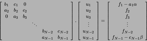 \begin{displaymath}
\left[
\begin{array}{cccccc}
b_1&c_1&0&&&\\
a_2&b_2&c_2&&&\...
...ts\\
f_{N-2}\\
f_{N-1} - c_{N-1} \beta\\
\end{array}\right]
\end{displaymath}