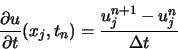 \begin{displaymath}
\frac{\partial u}{\partial t} (x_j,t_n) = \frac{u_j^{n+1}-u_j^n}{\Delta t}
\end{displaymath}