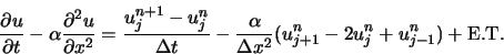 \begin{displaymath}
\frac{\partial u}{\partial t} - \alpha \frac{\partial^2 u}{\...
...x^2} (u_{j+1}^{n} - 2 u_{j}^{n} + u_{j-1}^{n})
+ \textrm{E.T.}
\end{displaymath}