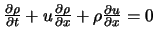 $\frac{\partial \rho}{\partial t} + u \frac{\partial \rho}{\partial x} + \rho \frac{\partial u}{\partial x}=0$