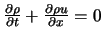 $\frac{\partial \rho}{\partial t} + \frac{\partial \rho u}{\partial x} = 0$