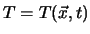 $T=T(\vec{x},t)$