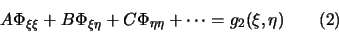 \begin{displaymath}
A \Phi_{\xi \xi} + B \Phi_{\xi \eta} + C \Phi_{\eta \eta} + \cdots = g_2(\xi , \eta) \qquad \textrm{(2)}
\end{displaymath}