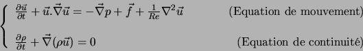 \begin{displaymath}
\left\{
\begin{array}{lcr}
\frac{\partial \vec{u}}{\partial ...
...) = 0&& \textrm{(Equation de continuit\'e)}
\end{array}\right.
\end{displaymath}