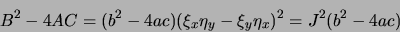 \begin{displaymath}
B^2-4AC = (b^2-4ac)(\xi_x \eta_y - \xi_y \eta_x)^2 = J^2 (b^2 - 4 ac)
\end{displaymath}