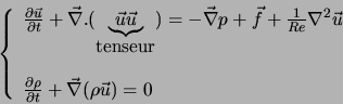 \begin{displaymath}
\left\{
\begin{array}{l}
\frac{\partial \vec{u}}{\partial t}...
...artial t} + \vec{\nabla} (\rho \vec{u}) = 0
\end{array}\right.
\end{displaymath}