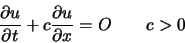 \begin{displaymath}
\frac{\partial u}{\partial t} + c \frac{\partial u}{\partial x} = O \qquad c>0
\end{displaymath}