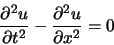 \begin{displaymath}
\frac{\partial^2 u}{\partial t^2} -\frac{\partial^2 u}{\partial x^2} = 0
\end{displaymath}