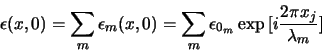 \begin{displaymath}
\epsilon(x,0)= \sum_m \epsilon_m (x,0) = \sum_m \epsilon_{0_m} \exp{[i \frac{2 \pi x_j}{\lambda_m}]}
\end{displaymath}