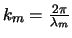 $k_m=\frac{2 \pi}{\lambda_m}$