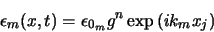 \begin{displaymath}
\epsilon_m (x,t) = \epsilon_{0_m} g^n \exp{(i k_m x_j)}
\end{displaymath}
