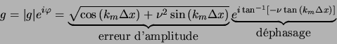 \begin{displaymath}
g = \vert g\vert e^{i \varphi} =
\underbrace{\sqrt{\cos{(k_...
...\tan^{-1}[- \nu \tan{(k_m \Delta x)}]}}_{\textrm{d\'ephasage}}
\end{displaymath}