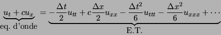 \begin{displaymath}
\underbrace{u_t + c u_x}_{\textrm{eq. d'onde}} =
\underbrac...
..._{ttt} - \frac{\Delta x^2}{6} u_{xxx}+ \cdots}_{\textrm{E.T.}}
\end{displaymath}