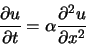 \begin{displaymath}
\frac{\partial u}{\partial t} = \alpha \frac{\partial^2 u}{\partial x^2}
\end{displaymath}