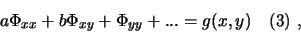 \begin{displaymath}
a \Phi_{xx} + b \Phi_{xy} + \Phi_{yy} + ... = g(x,y) \quad \textrm{(3)} \textrm{ ,}
\end{displaymath}