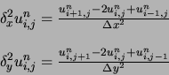 \begin{displaymath}
\begin{array}{l}
\delta_x^2 u_{i,j}^n = \frac{u_{i+1,j}^{n} ...
...1}^{n} - 2 u_{i,j}^{n} + u_{i,j-1}^{n}}{\Delta y^2}
\end{array}\end{displaymath}