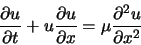 \begin{displaymath}
\frac{\partial u}{\partial t} + u \frac{\partial u}{\partial x} = \mu \frac{\partial^2 u}{\partial x^2}
\end{displaymath}