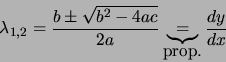 \begin{displaymath}
\lambda_{1,2} = \frac{b\pm \sqrt{b^2-4ac}}{2a}
\underbrace{=}_{\textrm{prop.}}
\frac{d y}{d x}
\end{displaymath}