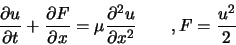 \begin{displaymath}
\frac{\partial u}{\partial t} + \frac{\partial F}{\partial x...
...u \frac{\partial^2 u}{\partial x^2} \qquad , F = \frac{u^2}{2}
\end{displaymath}
