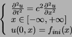 \begin{displaymath}
\left\{
\begin{array}{l}
\frac{\partial^2 u}{\partial t^2} =...
... [- \infty , + \infty]\\
u(0,x)=f_{ini}(x)
\end{array}\right.
\end{displaymath}