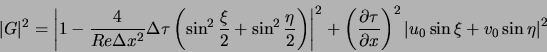 \begin{displaymath}
\vert G\vert^2 =
\left\vert 1- \frac{4}{Re \Delta x^2} \Del...
...ght)^2 \left\vert u_0 \sin{\xi} + v_0 \sin{\eta} \right\vert^2
\end{displaymath}