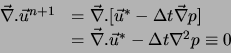 \begin{displaymath}
\begin{array}{ll}
\vec{\nabla} . \vec{u}^{n+1} & = \vec{\nab...
...nabla} . \vec{u}^{*} - \Delta t \nabla^2 p \equiv 0
\end{array}\end{displaymath}