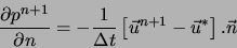 \begin{displaymath}
\frac{\partial p^{n+1}}{\partial n} = - \frac{1}{\Delta t} \left[ \vec{u}^{n+1} - \vec{u}^{*} \right] . \vec{n}
\end{displaymath}