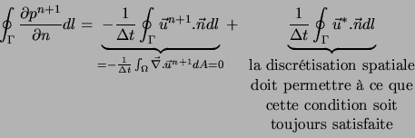 \begin{displaymath}
\oint_{\Gamma} \frac{\partial p^{n+1}}{\partial n} d l =
\u...
...e condition soit} \\ \textrm{toujours satisfaite} \end{array}}
\end{displaymath}