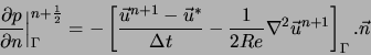 \begin{displaymath}
\frac{\partial p}{\partial n} \Big\vert _{\Gamma}^{n+\frac{1...
...rac{1}{2 Re}
\nabla^2 \vec{u}^{n+1} \right]_{\Gamma} . \vec{n}
\end{displaymath}