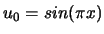 $u_0= sin(\pi x)$