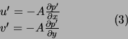 \begin{displaymath}
\begin{array}{l}
u' = - A \frac{\partial p'}{\partial x}\\
...
... A \frac{\partial p'}{\partial y}
\end{array}\qquad \qquad (3)
\end{displaymath}