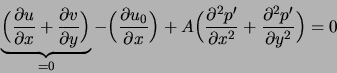 \begin{displaymath}
\underbrace{\Big( \frac{\partial u}{\partial x} + \frac{\par...
...}{\partial x^2}
+ \frac{\partial^2 p'}{\partial y^2} \Big) = 0
\end{displaymath}