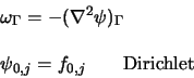\begin{displaymath}
\begin{array}{l}
\omega_{\Gamma} = - (\nabla^2 \psi)_{\Gamma...
...
\psi_{0,j} = f_{0,j} \qquad \textrm{Dirichlet}\\
\end{array}\end{displaymath}