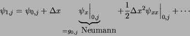 \begin{displaymath}
\psi_{1,j} = \psi_{0,j} + \Delta x \underbrace{\psi_x \Big\v...
...} + \frac{1}{2} \Delta x^2 \psi_{xx} \Big\vert _{0,j} + \cdots
\end{displaymath}