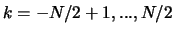 $k=-N/2+1, ..., N/2$