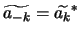 $\widetilde{a_{-k}} = \widetilde{a_{k}}^{*}$