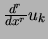 $\frac{d^r}{dx^r} u_k$