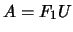 $A=F_1U$