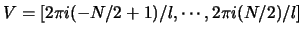 $V=[2 \pi i (-N/2+1) / l, \cdots,2 \pi i (N/2) / l]$