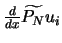 $\frac{d}{d x} \widetilde{P_N} u_i$