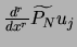 $\frac{d^r}{d x^r} \widetilde{P_N} u_j$