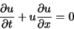 \begin{displaymath}
\frac{\partial u}{\partial t} + u \frac{\partial u}{\partial x} = 0
\end{displaymath}