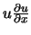 $u \frac{\partial u}{\partial x}$