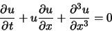 \begin{displaymath}
\frac{\partial u}{\partial t} + u \frac{\partial u}{\partial x} +\frac{\partial^3 u}{\partial x^3} = 0
\end{displaymath}