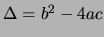 $\Delta = b^2 - 4 a c$