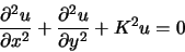 \begin{displaymath}
\frac{\partial^2 u}{\partial x^2}+ \frac{\partial^2 u}{\partial y^2} + K^2 u = 0
\end{displaymath}